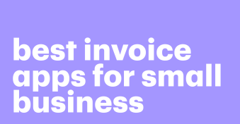 5 best invoicing apps and how to choose one — a guide for small businesses