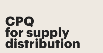 How CPQ transform supply distribution processes