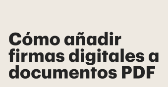 Cómo añadir firmas digitales a documentos PDF