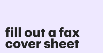 How to fill out a fax cover sheet