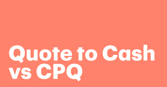 Quote-to-Cash vs CPQ — how to correctly interpret these terms and make them work for your business