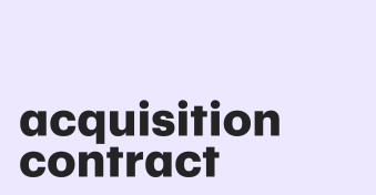 How to navigate acquisition contracts