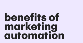 7 benefits of marketing automation and how to get them quickly