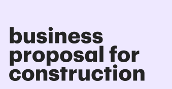Craft a winning business proposal for your construction company