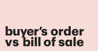 Buyer&#8217;s Order vs. Bill of Sale: understanding the difference