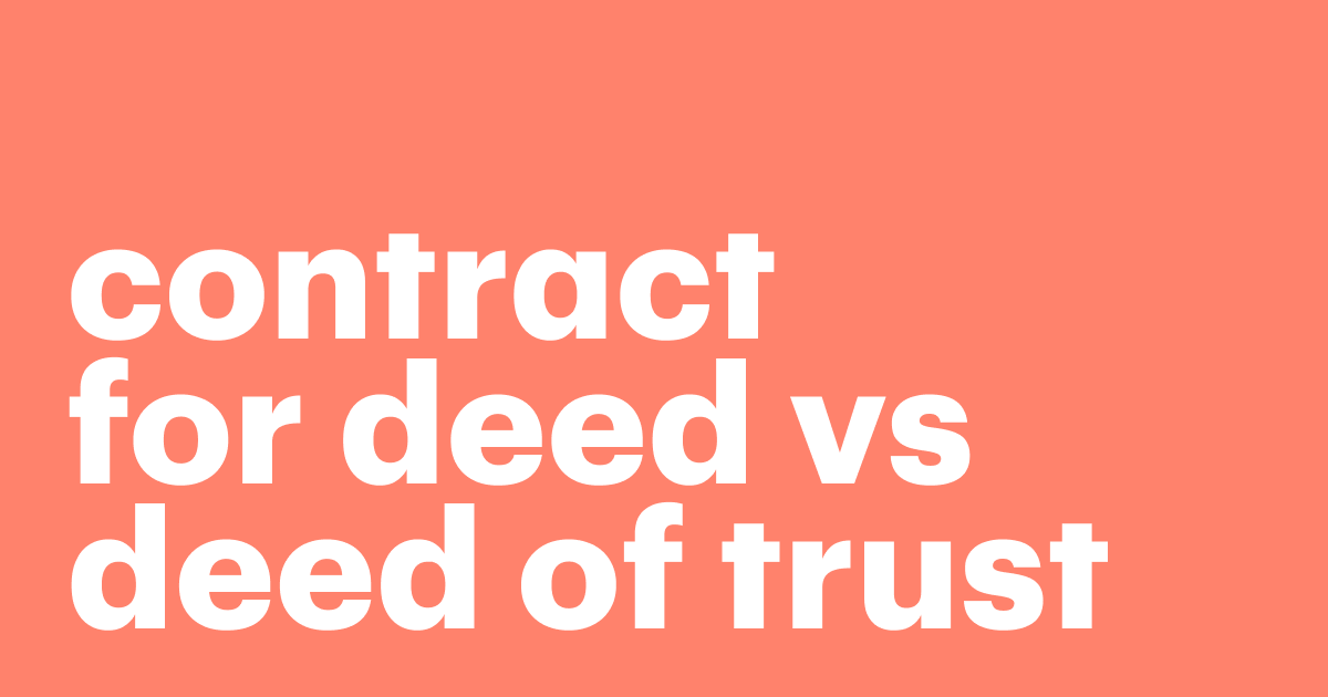 Contract for Deed vs Deed of Trust What is the Difference