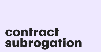 A definitive guide to contract subrogation