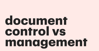 Document control vs document management differences explained