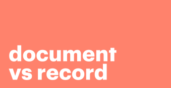 Document vs record &#8211; how to understand the difference in our comprehensive guide