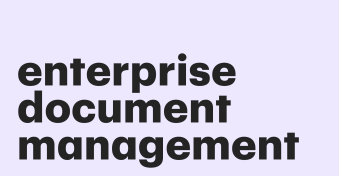 Enterprise document management: A total guide