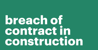 Mitigate construction contract breaches