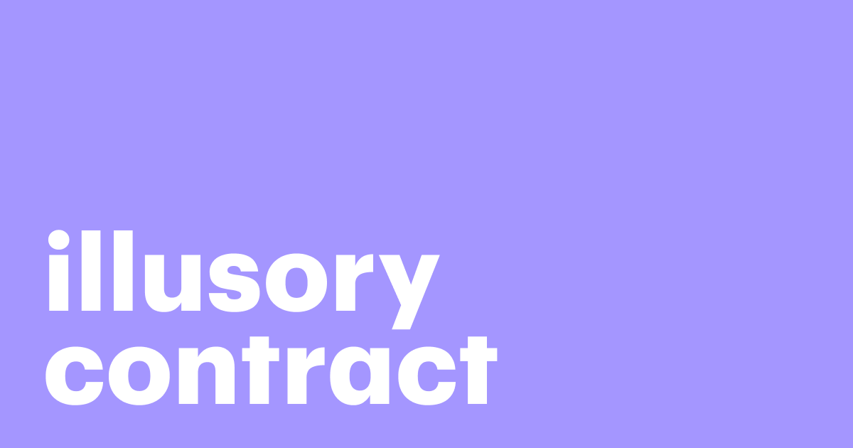 Promises that Don’t Bind — Illusory Contracts Explained