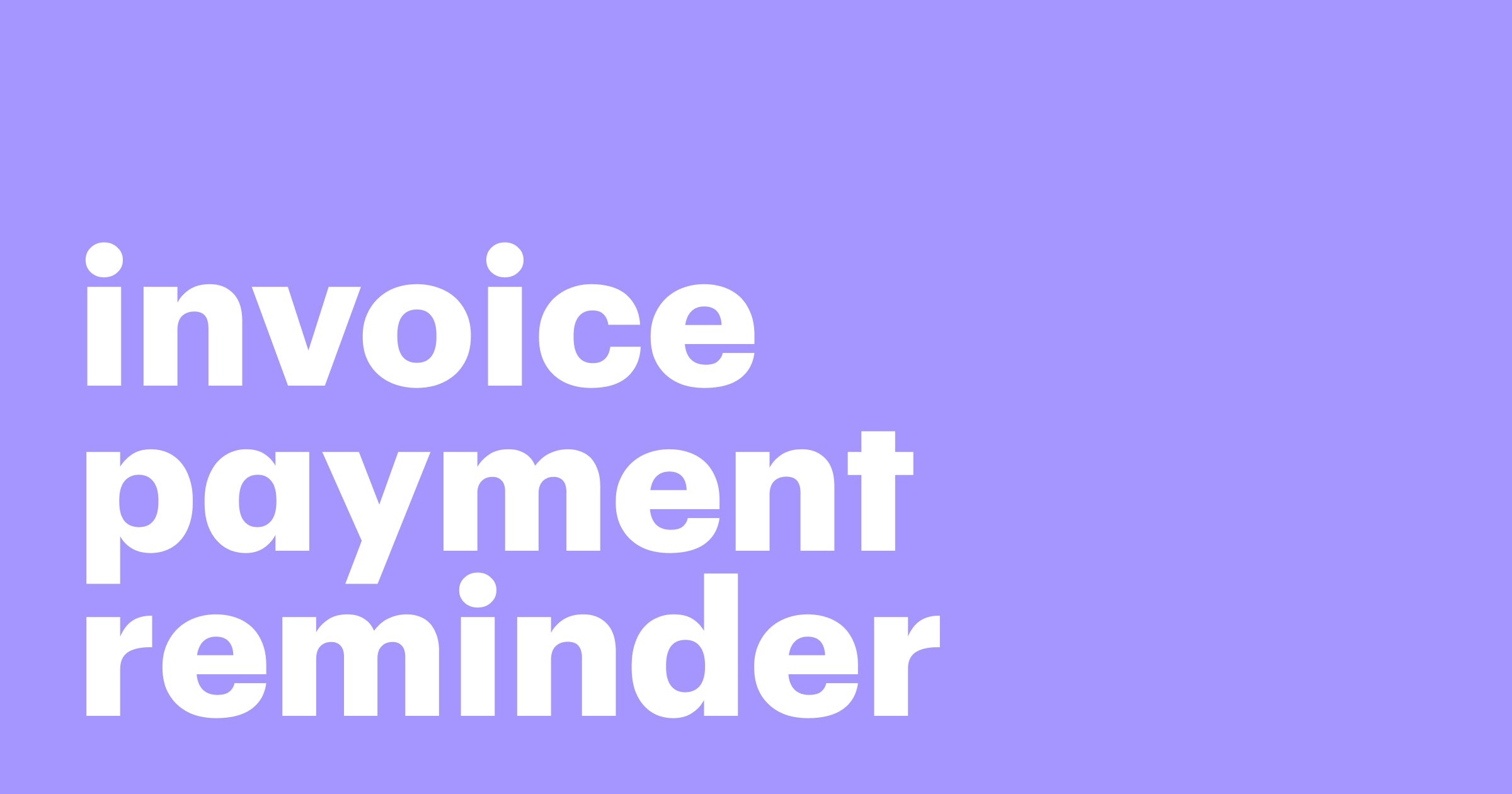 simple-guide-to-creating-effective-invoice-payment-reminders