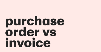 Purchase order vs invoice – the ultimate guide to knowing the key differences between them