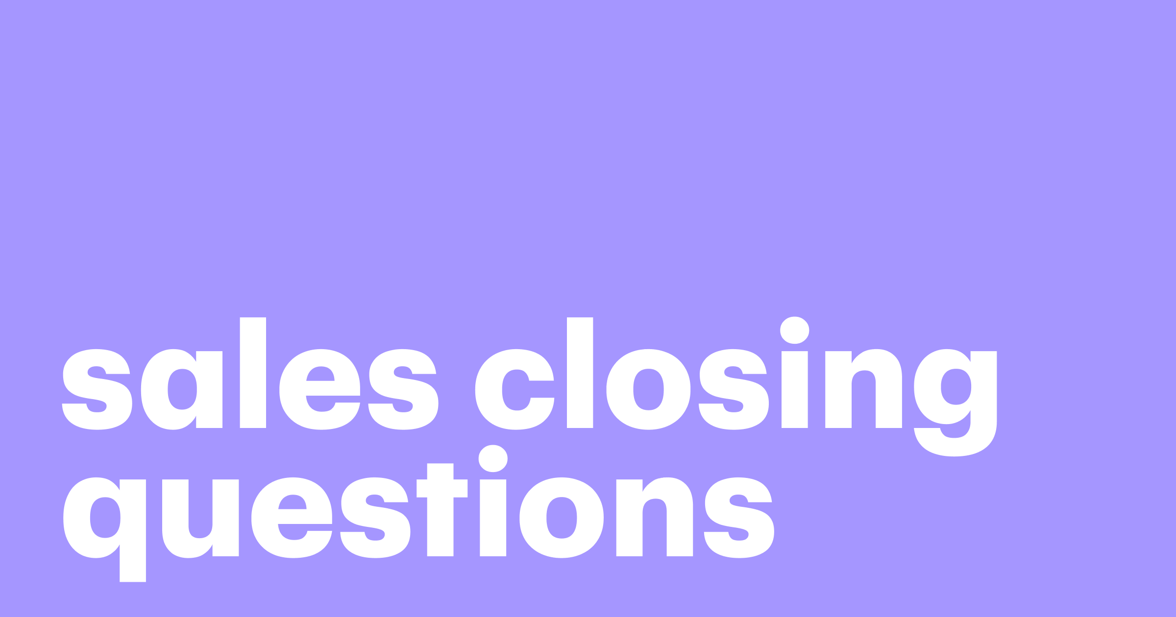 10 Sales closing questions to seal the deal