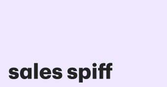 Sales spiff &#8211; an easy guide to motivating your teams with examples &amp; ideas