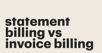 Statement billing vs invoice billing: What’s the difference?