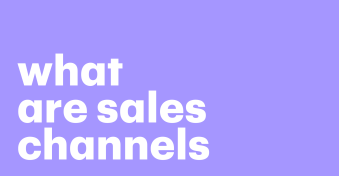 What are sales channels? Definition, types, and tips