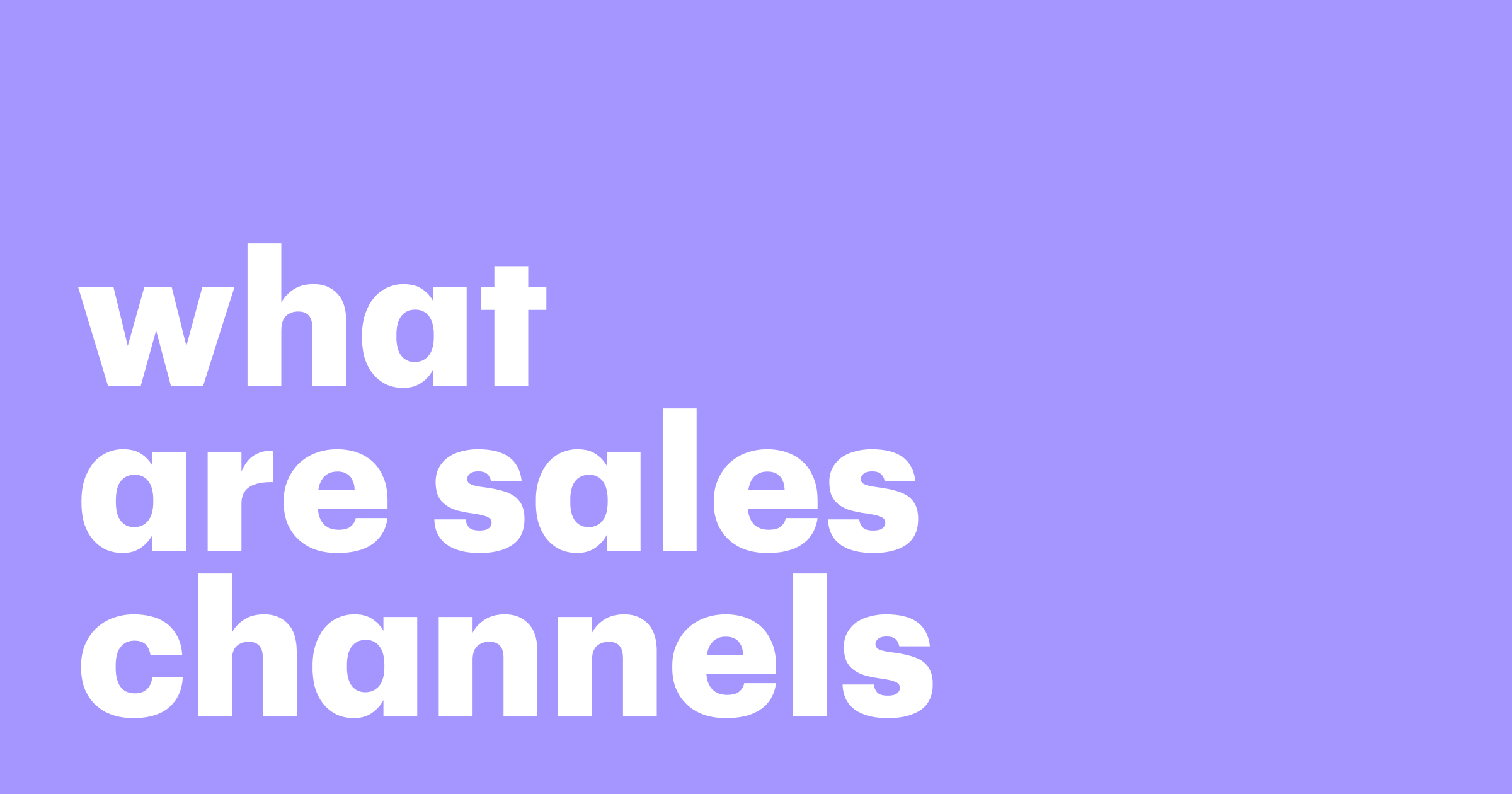 What are Sales Channels? Definition, Types, and Tips