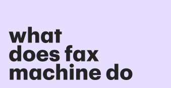 What does a fax machine do?