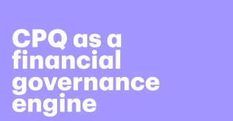 Beyond speed: Your CPQ is actually a financial governance engine