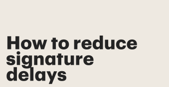 How to reduce signature delays: Built-in tricks that get contracts signed 30% faster