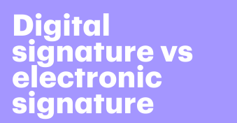 Digital signature vs electronic signature: Understanding the difference and when to use each one