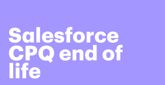 Salesforce CPQ end of life: What you need to know and next steps