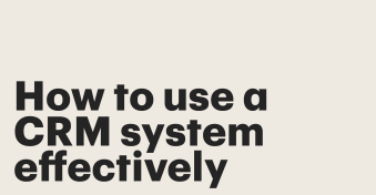 How to use a CRM system effectively