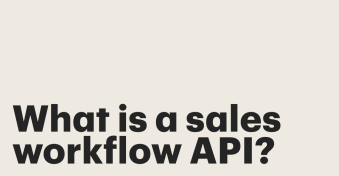 How a sales workflow API accelerates the quote-to-close process