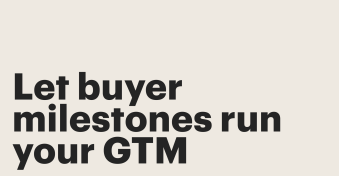 Let buyer milestones run your GTM strategy