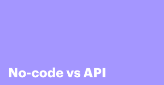 No-code vs API: Which is better for automating your business workflows?