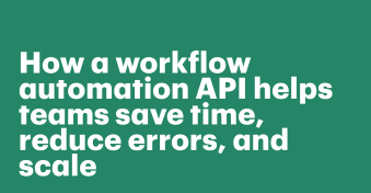 How a workflow automation API helps teams save time, reduce errors, and scale