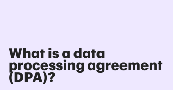 What is a data processing agreement (DPA)?