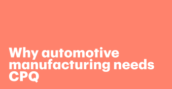 Why automotive manufacturing needs CPQ software to compete in a customization-driven market