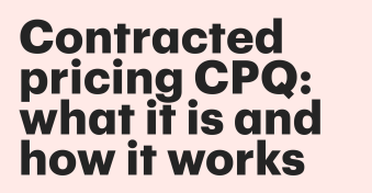 Contracted pricing CPQ: what it is and how it works