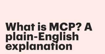 What is MCP? A plain-English explanation