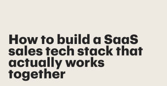 How to build a SaaS sales tech stack that actually works together