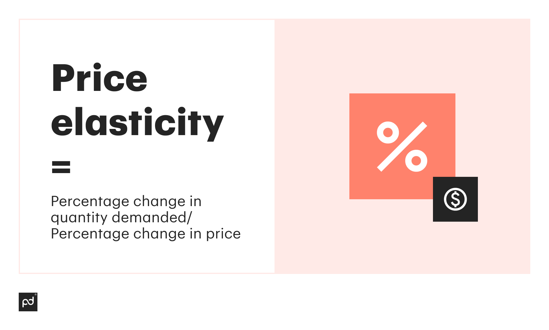 Price elasticity =  Percentage change in quantity demanded/Percentage change in price