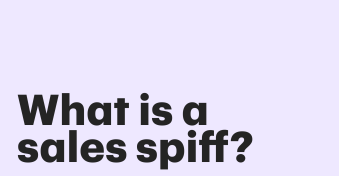 What is a sales spiff and how do they work? Guide with examples