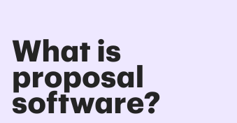 What is proposal software? A non-boring guide for busy teams