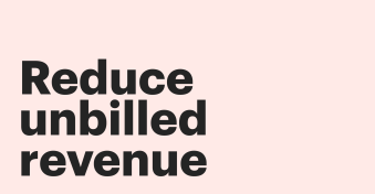 Reduce unbilled revenue to improve cash flow