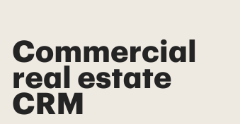 Complete guide to utilizing commercial real estate CRMs