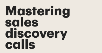 Mastering sales discovery calls: A guide from the experts